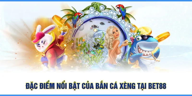 Những điểm nổ bật của bắn cá Xèng